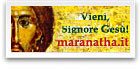 http://www.maranatha.it    Vieni, Signore Ges!